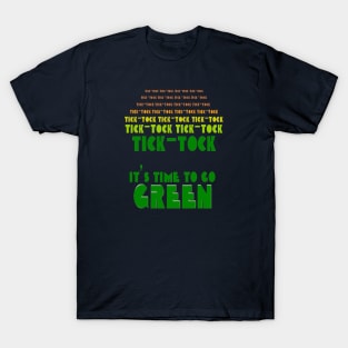 Tick Tock Time Is Running Out Its Time to Go Green T-Shirt